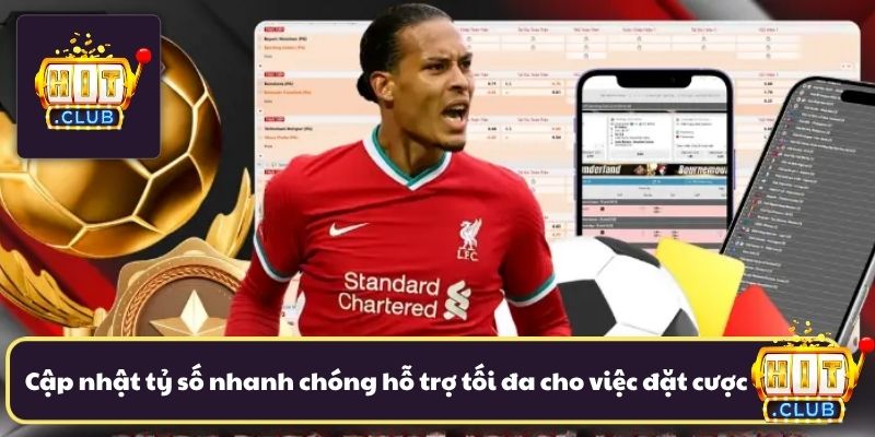 Cập nhật tỷ số nhanh chóng hỗ trợ tối đa cho việc đặt cược Cập nhật tỷ số nhanh chóng hỗ trợ tối đa cho việc đặt cược