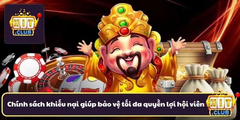Chính sách khiếu nại giúp bảo vệ tối đa quyền lợi hội viên