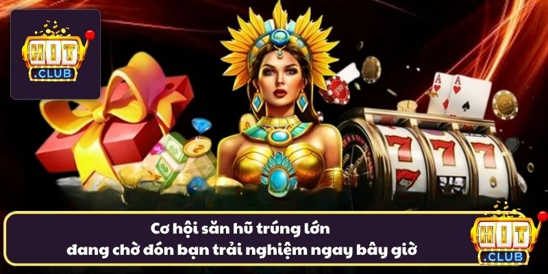 Cơ hội săn hũ trúng lớn đang chờ đón bạn trải nghiệm ngay bây giờ Cơ hội săn hũ trúng lớn đang chờ đón bạn trải nghiệm ngay bây giờ