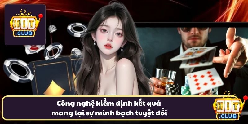 Công nghệ kiểm định kết quả mang lại sự minh bạch tuyệt đối Công nghệ kiểm định kết quả mang lại sự minh bạch tuyệt đối