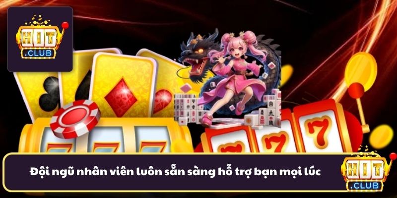 Đội ngũ nhân viên thông minh luôn sẵn sàng hỗ trợ bạn mọi lúc