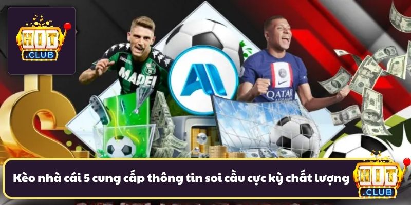 Kèo nhà cái 5 cung cấp thông tin soi cầu cực kỳ chất lượng Kèo nhà cái 5 cung cấp thông tin soi cầu cực kỳ chất lượng