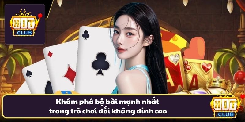 Khám phá bộ bài mạnh nhất trong trò chơi đối kháng đỉnh cao Khám phá bộ bài mạnh nhất trong trò chơi đối kháng đỉnh cao