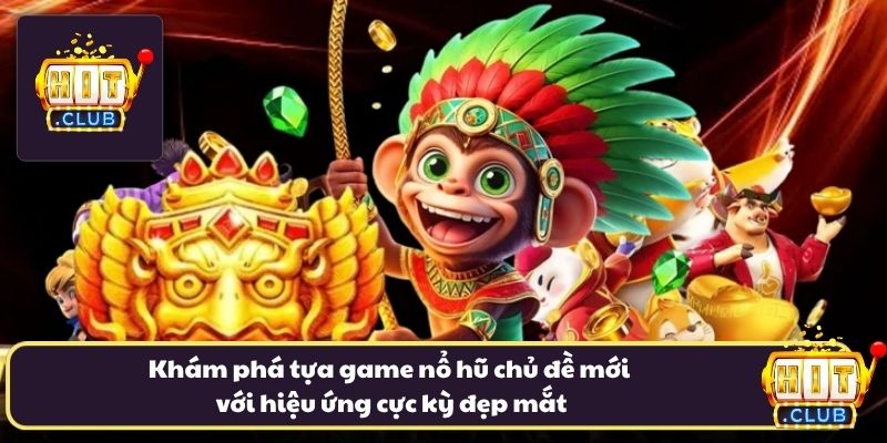 Khám phá tựa game nổ hũ chủ đề mới với hiệu ứng cực kỳ đẹp mắt Khám phá tựa game nổ hũ chủ đề mới với hiệu ứng cực kỳ đẹp mắt