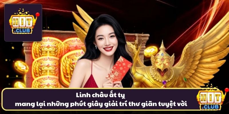 Linh châu ất tỵ mang lại những phút giây giải trí thư giãn tuyệt vời Linh châu ất tỵ mang lại những phút giây giải trí thư giãn tuyệt vời