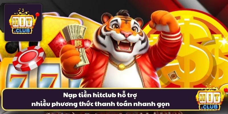 Nạp tiền hitclub hỗ trợ nhiều phương thức thanh toán nhanh gọn Nạp tiền hitclub hỗ trợ nhiều phương thức thanh toán nhanh gọn