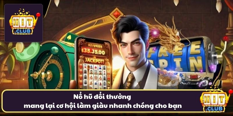 Nổ hũ đổi thưởng mang lại cơ hội làm giàu nhanh chóng cho bạn Nổ hũ đổi thưởng mang lại cơ hội làm giàu nhanh chóng cho bạn
