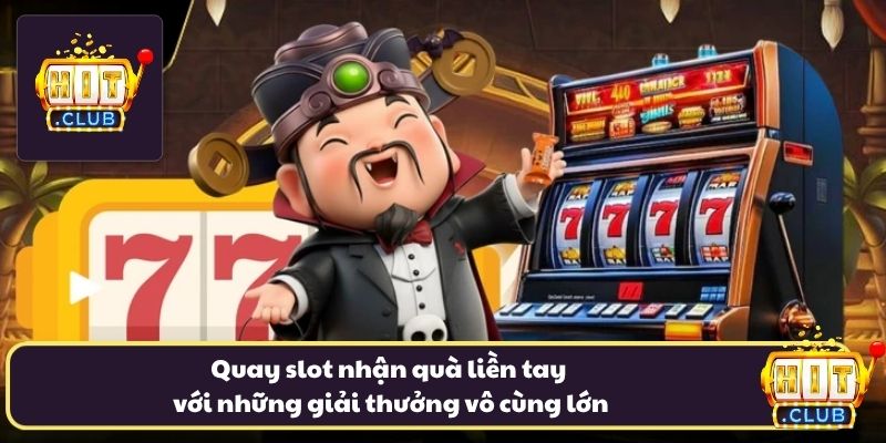 Quay slot nhận quà liền tay với những giải thưởng vô cùng lớn Quay slot nhận quà liền tay với những giải thưởng vô cùng lớn