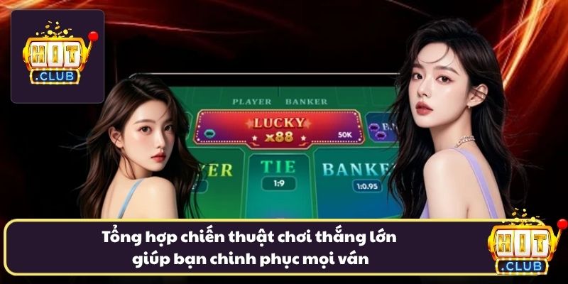 Tổng hợp chiến thuật chơi thắng lớn giúp bạn chinh phục mọi ván Tổng hợp chiến thuật chơi thắng lớn giúp bạn chinh phục mọi ván