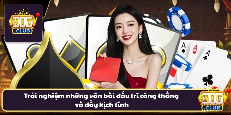 Trải nghiệm với những ván bài đấu trí căng thẳng kịch tính Trải nghiệm với những ván bài đấu trí căng thẳng kịch tính